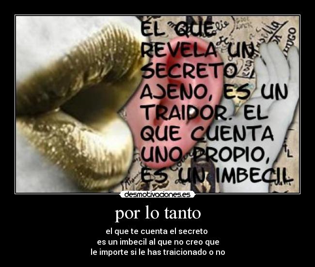 por lo tanto - el que te cuenta el secreto 
es un imbecil al que no creo que
le importe si le has traicionado o no