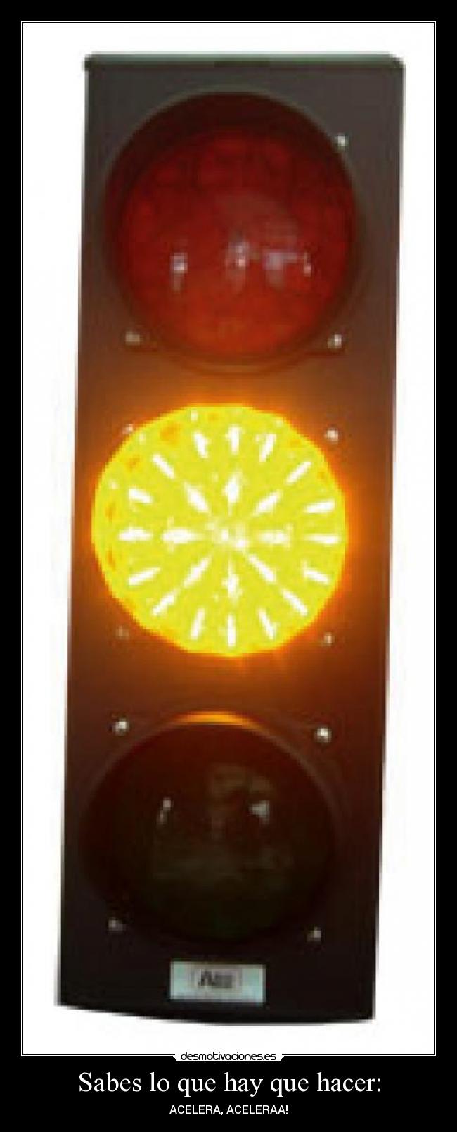 Sabes lo que hay que hacer: - ACELERA, ACELERAA!