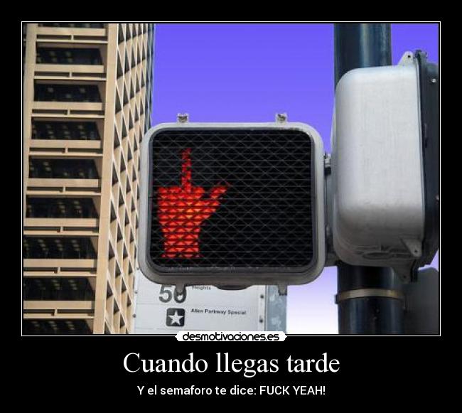 Cuando llegas tarde - Y el semaforo te dice: FUCK YEAH!