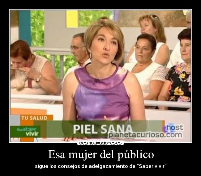 Esa mujer del público -