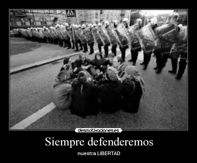 Siempre defenderemos - nuestra LIBERTAD