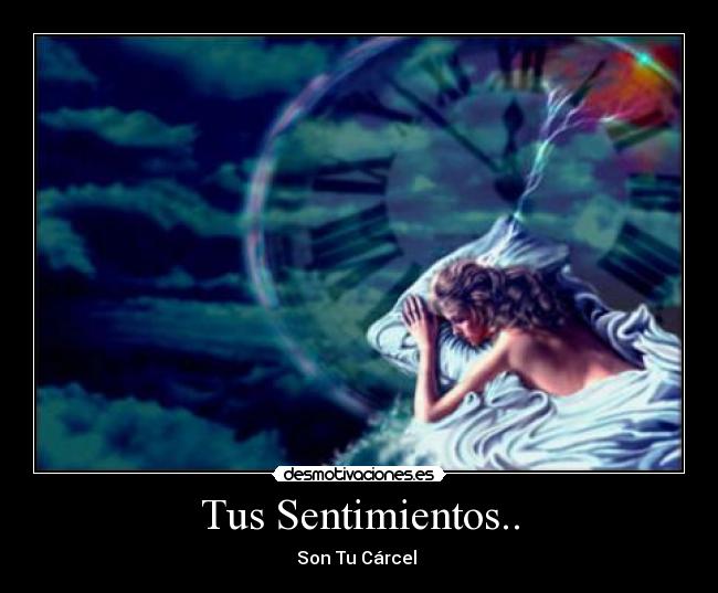 Tus Sentimientos.. - Son Tu Cárcel 