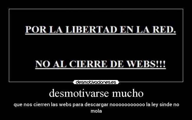 desmotivarse mucho - que nos cierren las webs para descargar nooooooooooo la ley sinde no mola