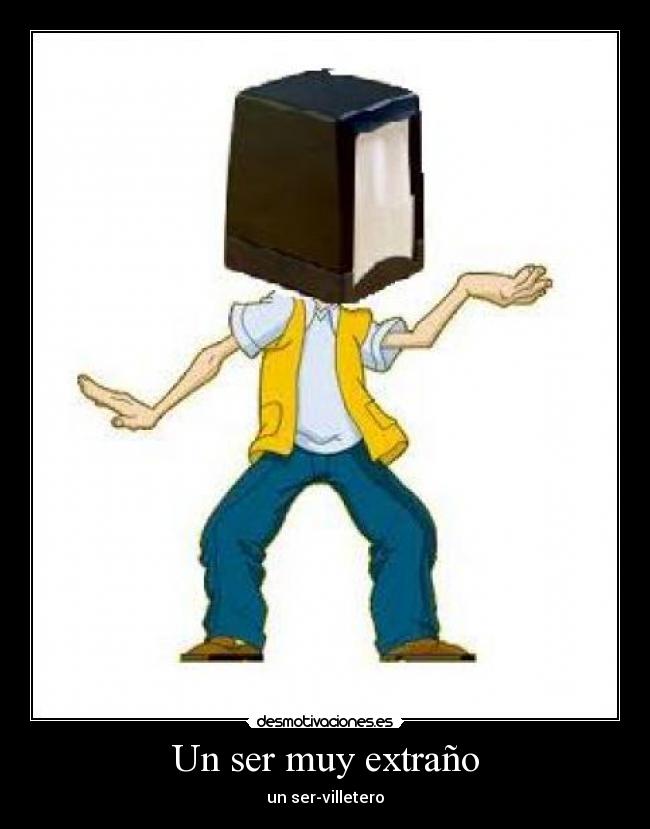 Un ser muy extraño - un ser-villetero