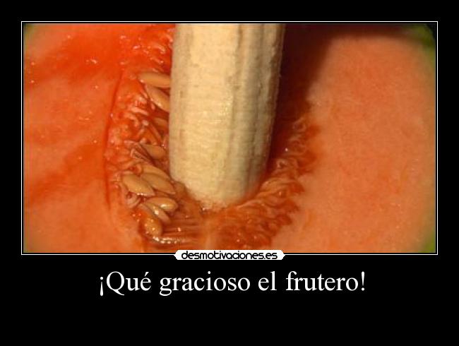 ¡Qué gracioso el frutero! -