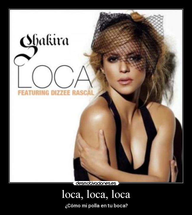 loca, loca, loca -