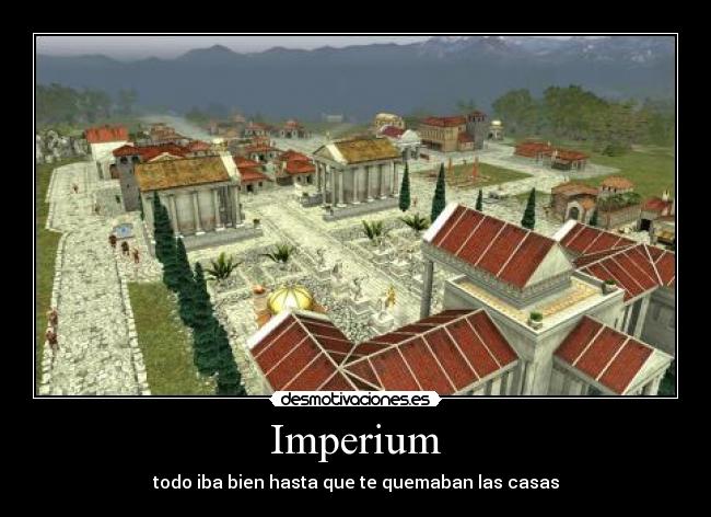 Imperium - todo iba bien hasta que te quemaban las casas