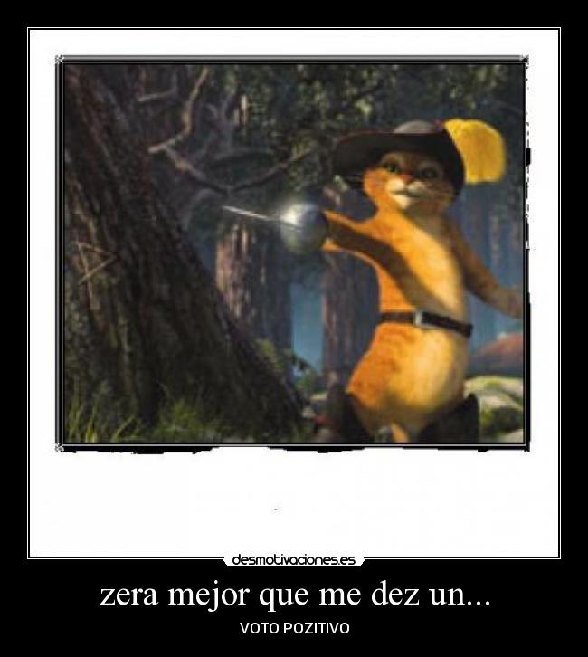 zera mejor que me dez un... - VOTO POZITIVO
