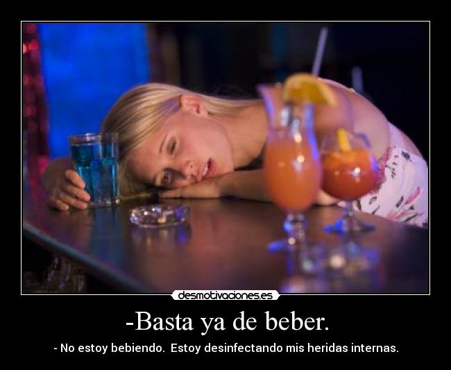 -Basta ya de beber. -