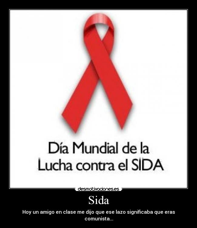 Sida - Hoy un amigo en clase me dijo que ese lazo significaba que eras comunista...