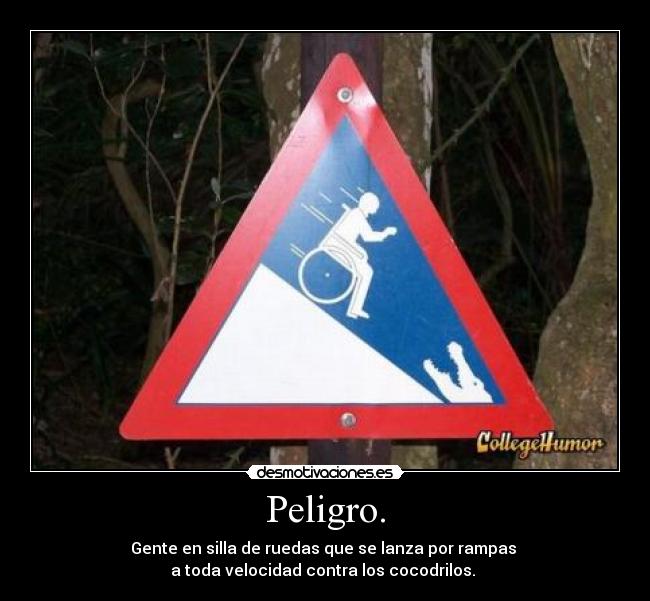 Peligro. -