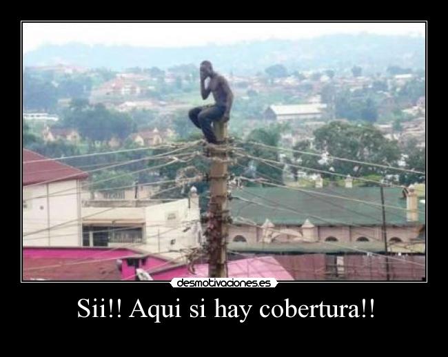 Sii!! Aqui si hay cobertura!! - 