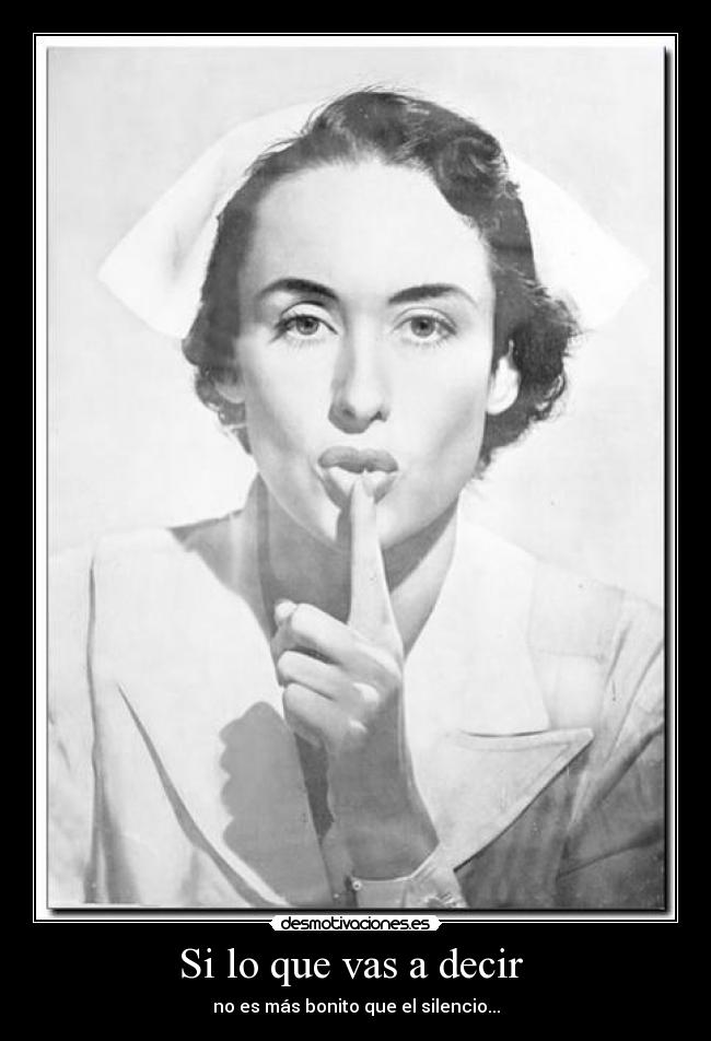 Si lo que vas a decir -