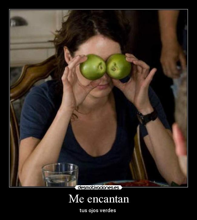Me encantan - tus ojos verdes 