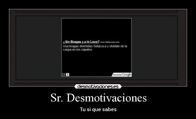 Sr. Desmotivaciones - Tu si que sabes
