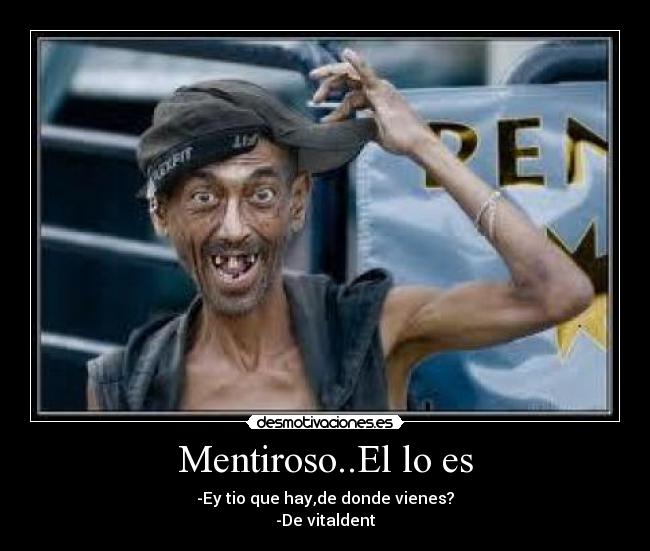 Mentiroso..El lo es -