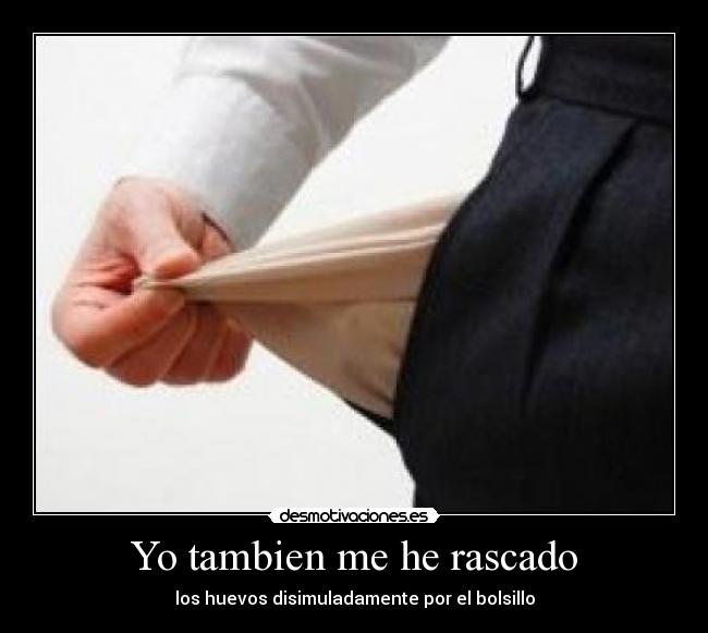 Yo tambien me he rascado -