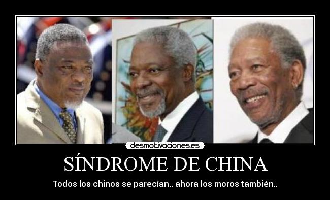 SÍNDROME DE CHINA - Todos los chinos se parecían.. ahora los moros también..