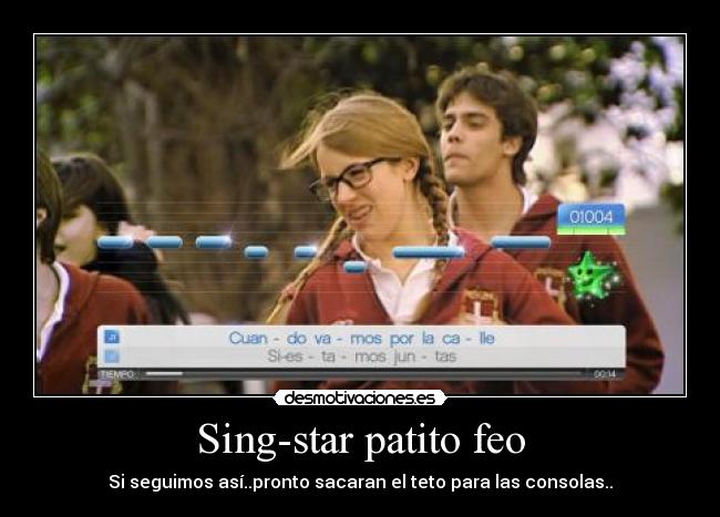 Sing-star patito feo - Si seguimos así..pronto sacaran el teto para las consolas..