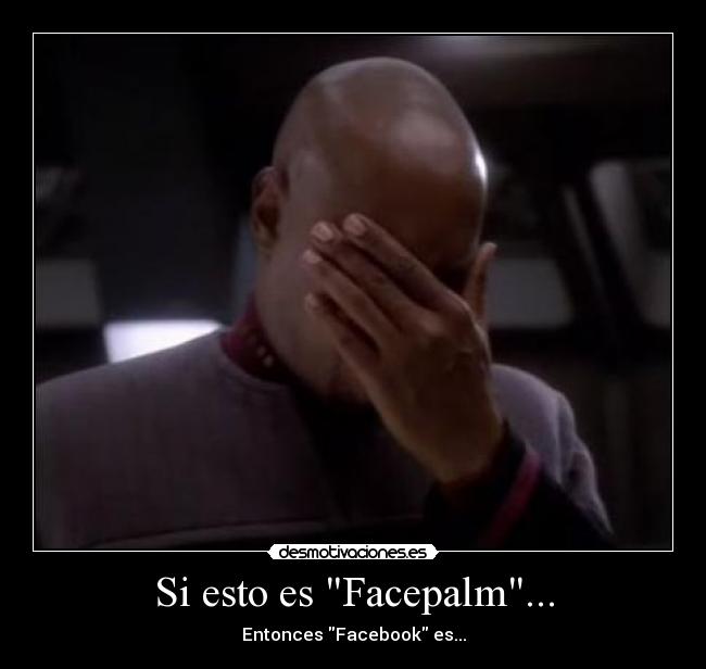 Si esto es Facepalm... - Entonces Facebook es...
