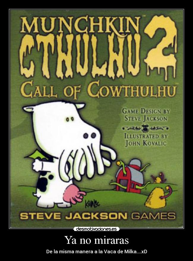 Ya no miraras - De la misma manera a la Vaca de Milka....xD