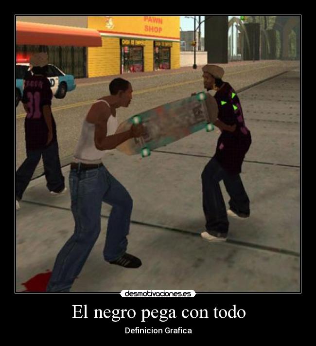 El negro pega con todo - 