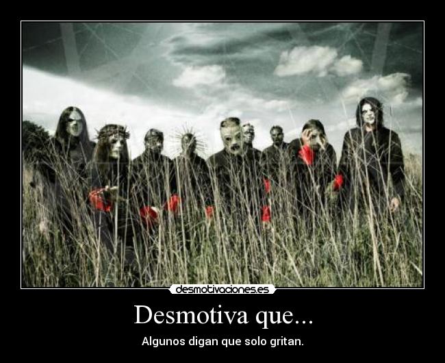 Desmotiva que... - Algunos digan que solo gritan.