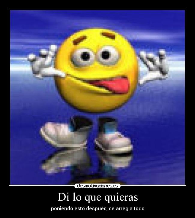 Di lo que quieras - poniendo esto después, se arregla todo