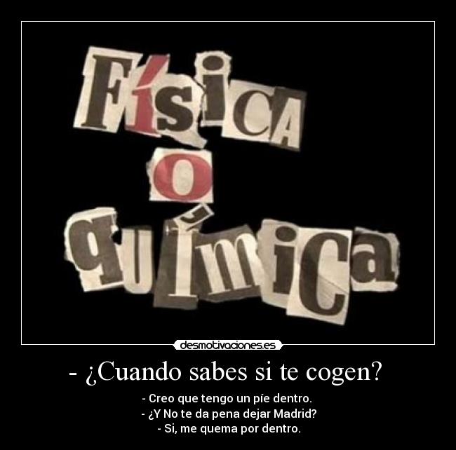 - ¿Cuando sabes si te cogen? -