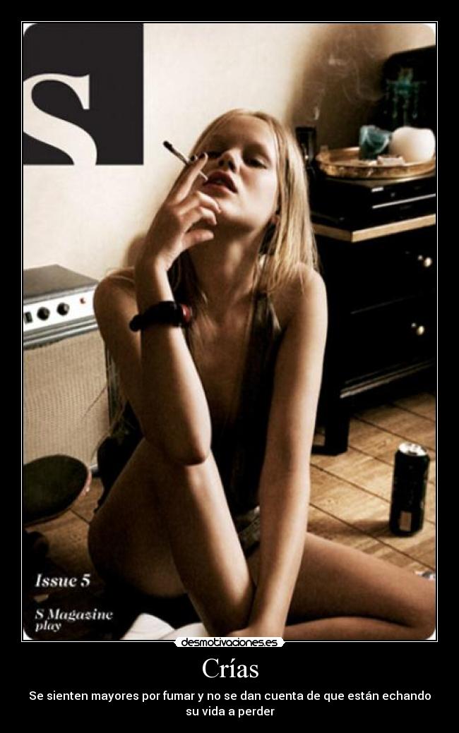 Crías - Se sienten mayores por fumar y no se dan cuenta de que están echando
su vida a perder