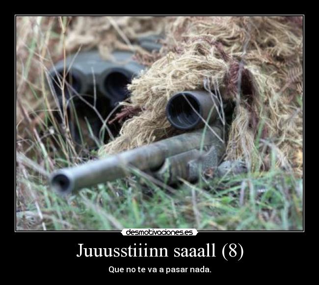 Juuusstiiinn saaall (8) - Que no te va a pasar nada.