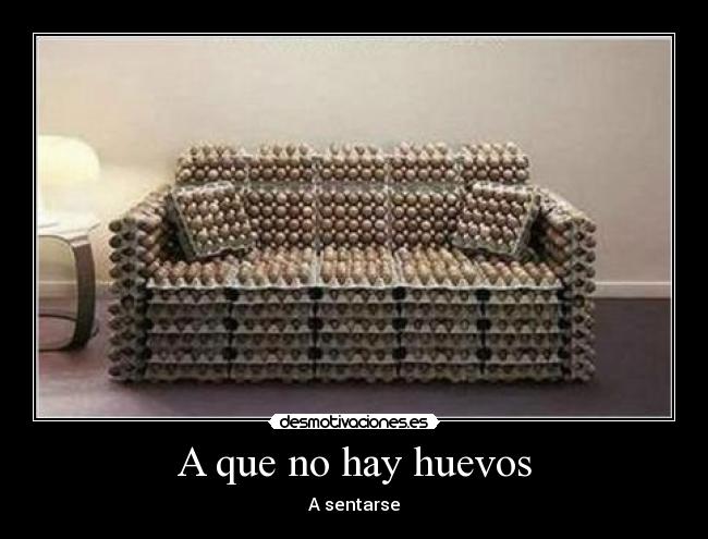 A que no hay huevos - A sentarse