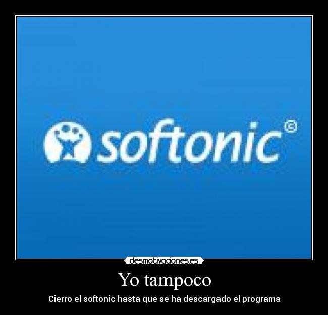 Yo tampoco - Cierro el softonic hasta que se ha descargado el programa