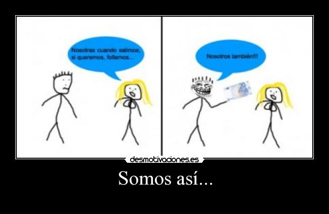 Somos así... -