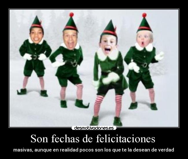 Son fechas de felicitaciones  - masivas, aunque en realidad pocos son los que te la desean de verdad 