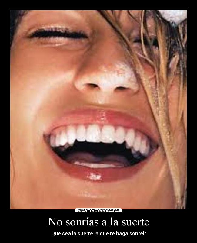 No sonrías a la suerte -