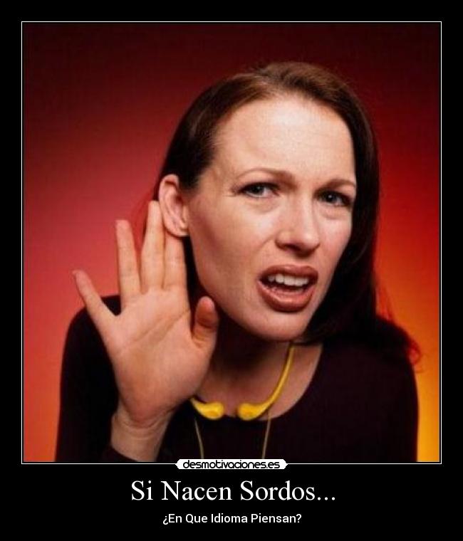 Si Nacen Sordos... -