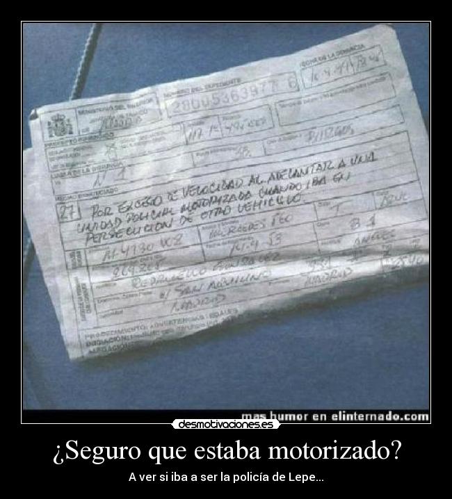 ¿Seguro que estaba motorizado? - A ver si iba a ser la policía de Lepe...