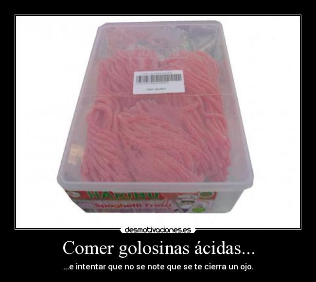 Comer golosinas ácidas... - 
