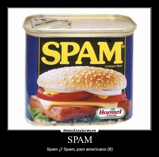 SPAM - Spam ¿? Spam, pam americano (8)
