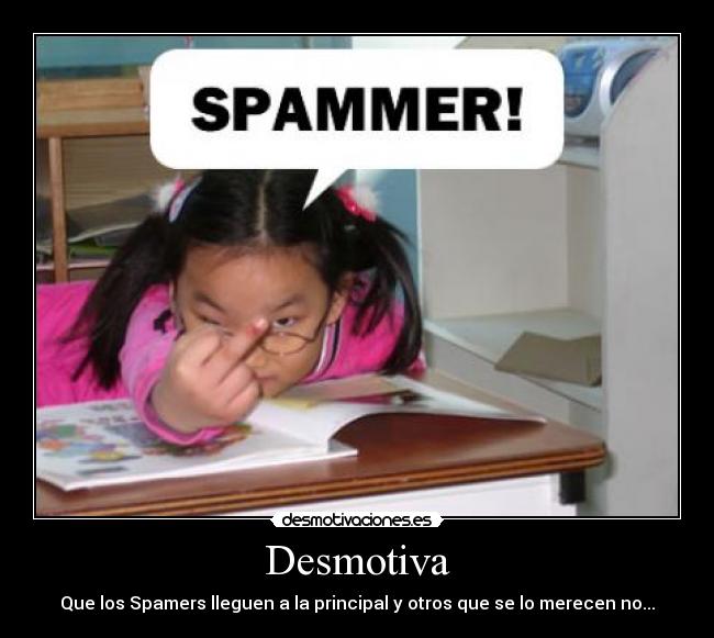 Desmotiva - Que los Spamers lleguen a la principal y otros que se lo merecen no...