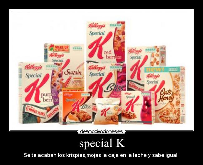special K - Se te acaban los krispies,mojas la caja en la leche y sabe igual!