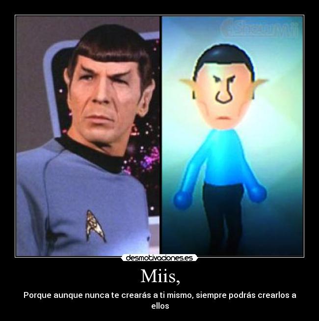 Miis, - Porque aunque nunca te crearás a ti mismo, siempre podrás crearlos a ellos