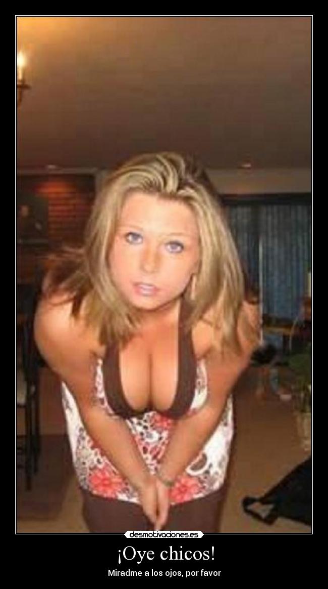 ¡Oye chicos! - Miradme a los ojos, por favor