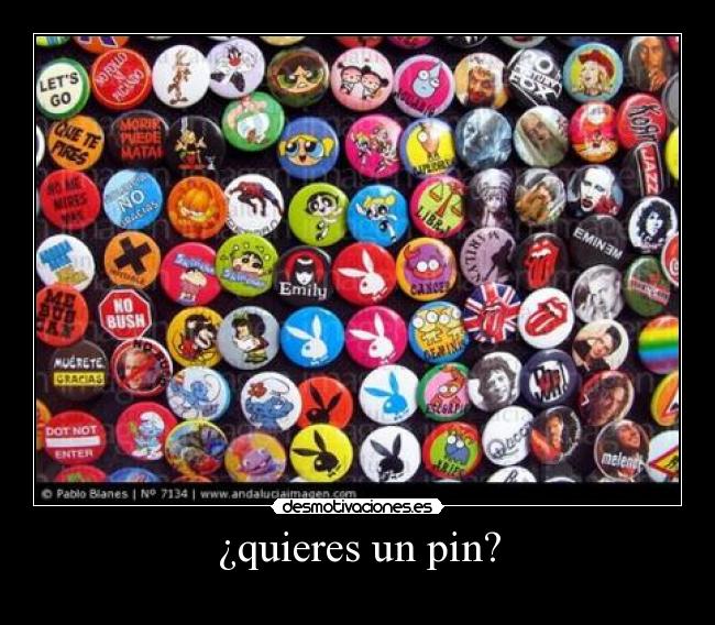 ¿quieres un pin? -