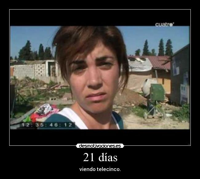 21 días - viendo telecinco.