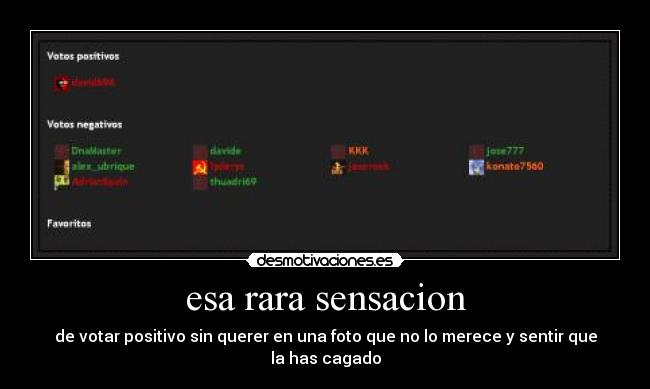 esa rara sensacion - de votar positivo sin querer en una foto que no lo merece y sentir que la has cagado