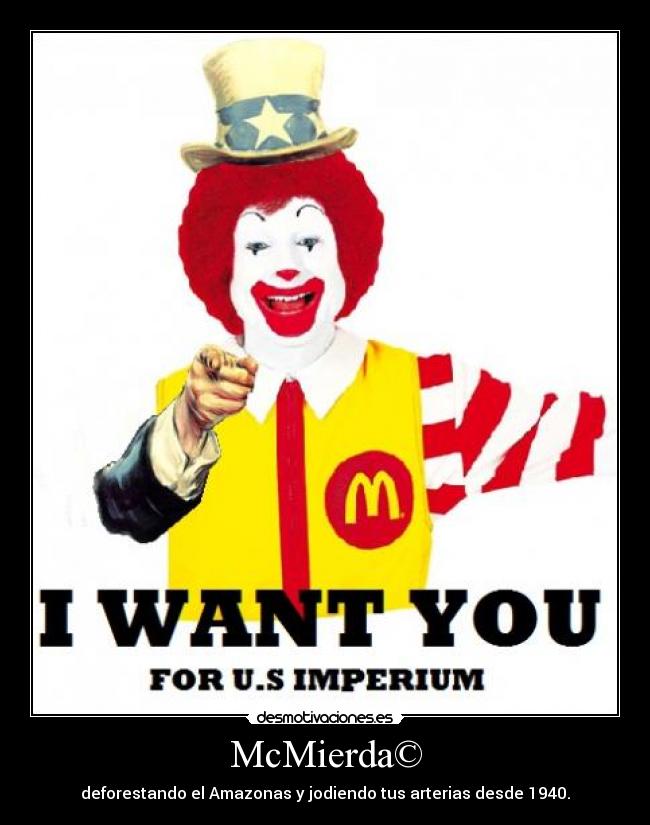 McMierda© - deforestando el Amazonas y jodiendo tus arterias desde 1940.