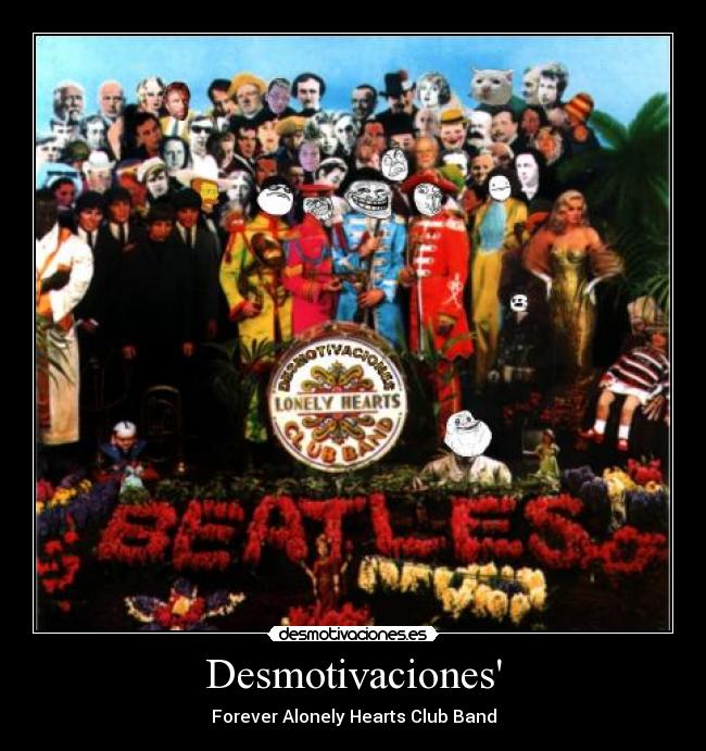 Desmotivaciones - Forever Alonely Hearts Club Band