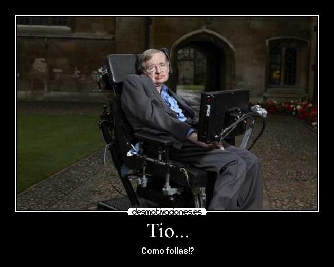 Tio... - Como follas!?